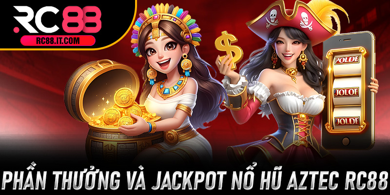 Phần thưởng và jackpot Nổ Hũ Aztec RC88 hấp dẫn