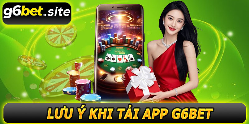 Lưu ý khi tải app G6BET