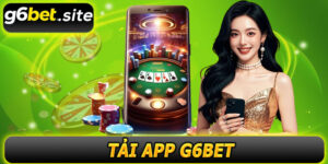 Tải App G6BET – Giải trí trực tuyến minh bạch và thuận tiện mọi lúc