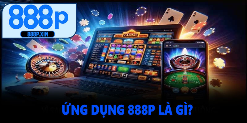 Ứng Dụng 888P Là Gì?